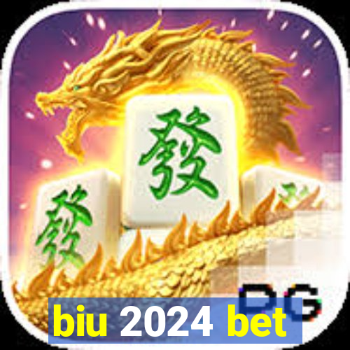 biu 2024 bet